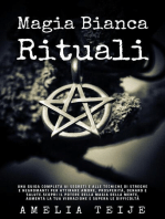 Magia bianca & Rituali - Una guida completa ai segreti e alle tecniche di streghe e negromanti per attirare Amore, Prosperità, Denaro e Salute.