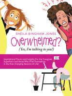 Overwhelmed? (Yes, I'm Talking to You!): Inspirational Poems and Insights for the Caregiver, Superhero and Those Who Find Themselves in the Ever-Changing Seasons of Life!