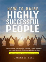 How to Raise Highly Successful People: Learn How Successful People Lead!: How to Increase Your Influence & Raise a Boy