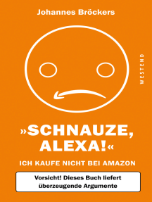 Schnauze, Alexa!: Ich kaufe nicht bei Amazon, Vorsicht! Dieses Buch liefert überzeugende Argumente
