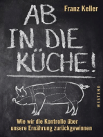 Ab in die Küche!: Wie wir die Kontrolle über unsere Ernährung zurückgewinnen