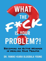 What the F*ck Is Your Problem?!: Becoming an Active Worker in Healing Your Trauma