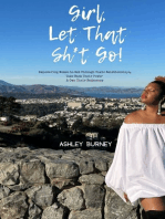 Girl, Let That Sh*t Go!: Empowering Women to Get Through Toxic Relationships, Take Back Their Power & Own Their Badassery