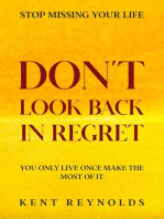 Stop Missing Your Life: Don't Look Back In Regret - You Only Live Once Make The Most of It