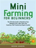 Mini Farming for Beginners: The Ultimate Guide to Remaking Your Backyard Into a Mini Farm and Creating a Self-Sustaining Organic Garden
