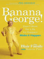 Banana George!: Don't Wait for Life to Happen Make It Happen