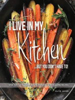 I LIVE IN MY KITCHEN: BUT YOU DON'T HAVE TO!