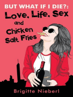 But What if I Die?: Love, Life, Sex & Chicken Salt Fries