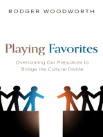 Playing Favorites: Overcoming Our Prejudices to Bridge the Cultural Divide