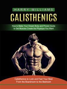 Calisthenics: Complete Step by Step Workout Guide to Build Strength  (Accelerated Beginner's Guide to Calisthenics and Strength)