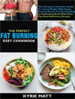The Perfect Fat Burning Diet Cookbook:The Complete Nutrition Guide To Losing Weight Effortlessly, Burning Excess Fat And Building A Captivating Body With Meal Plan And Nutritious Recipes