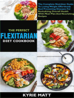 The Perfect Flexitarian Diet Cookbook:The Complete Nutrition Guide To Losing Weight Effortlessly And Preventing Diseases For Revitalizing Overall Health With Meal Plan And Nourishing Recipes