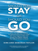 Should You Stay or Should You Go: When Marriages Aren’t Working: an Inspiring Personal Story of a Couple Who Found Happiness When God Brought Them Together Following Their Difficult Decisions to Divorce