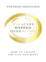 Miracles Happen Overnight: How to Create the Life You Want