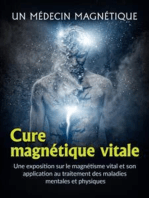 Cure magnétique vitale (Traduit): Une exposition sur le magnétisme vital et son application au traitement des maladies mentales et physiques