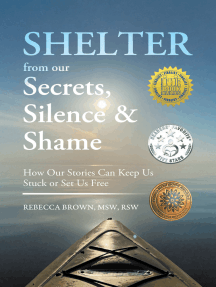 Shelter from Our Secrets, Silence, and Shame: How Our Stories Can Keep Us Stuck or Set Us Free