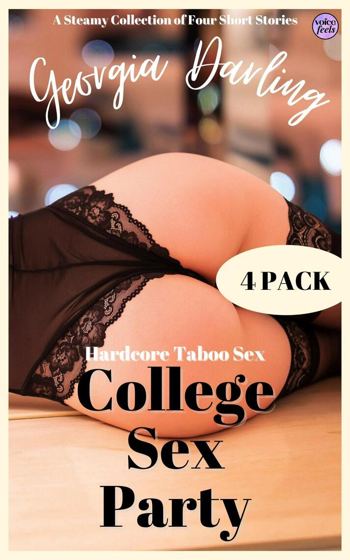 College Sex Party Hardcore Taboo Sex - A Steamy Collection of Four Short Stories by Georgia Darling