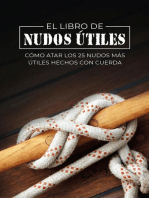 El Libro de Nudos Útiles: Cómo Atar los 25 Nudos Más Útiles Hechos con Cuerda: Escape, Evasión y Supervivencia