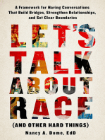 Let’s Talk About Race (and Other Hard Things): A Framework for Having Conversations That Build Bridges, Strengthen Relatio