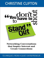 You don't have to shout to Stand Out: Networking Conversations that Ignite Interest and Create Connections (Techniques from a quiet entrepreneur)