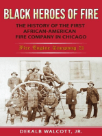 Black Heroes of Fire:: The History of the First African American Fire Company in Chicago - Fire Engine Company 21
