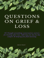 Questions on Grief & Loss: 99 Thought Provoking Conversation Starters for Healing After Loss. Offering You Day by Day Comfort & Helping You Find Meaning