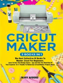 Cricut: 3 BOOKS IN 1: Cricut for Beginners + Design Space + Project Ideas. A Step-by-Step Guide with Illustrated Practical Examples to Mastering the Tools & Functions of Your Cutting Machine. [Book]