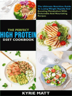 The Perfect High Protein Diet Cookbook:The Ultimate Nutrition Guide To Losing Weight Rapidly And Boosting Metabolism With Delectable And Nourishing Recipes