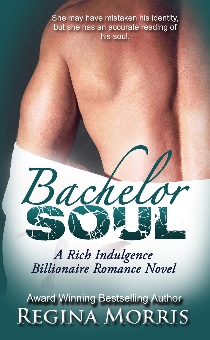 Bachelor Soul A Rich Indulgence Billionaire Romance Novel by Regina Morris 
