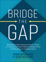 Bridge the Gap: Breakthrough Communication Tools to Transform Work Relationships From Challenging to Collaborative