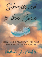 Shattered to the Core: How I Made Peace with My Past and Reclaimed My Future