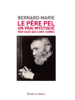 Le Père Pel (1878-1966): Un vrai mystique, par ceux qui l'ont connu