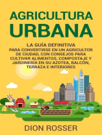 Agricultura urbana: La guía definitiva para convertirse en un agricultor de ciudad, con consejos para cultivar alimentos, compostaje y jardinería en su azotea, balcón, terraza e interiores