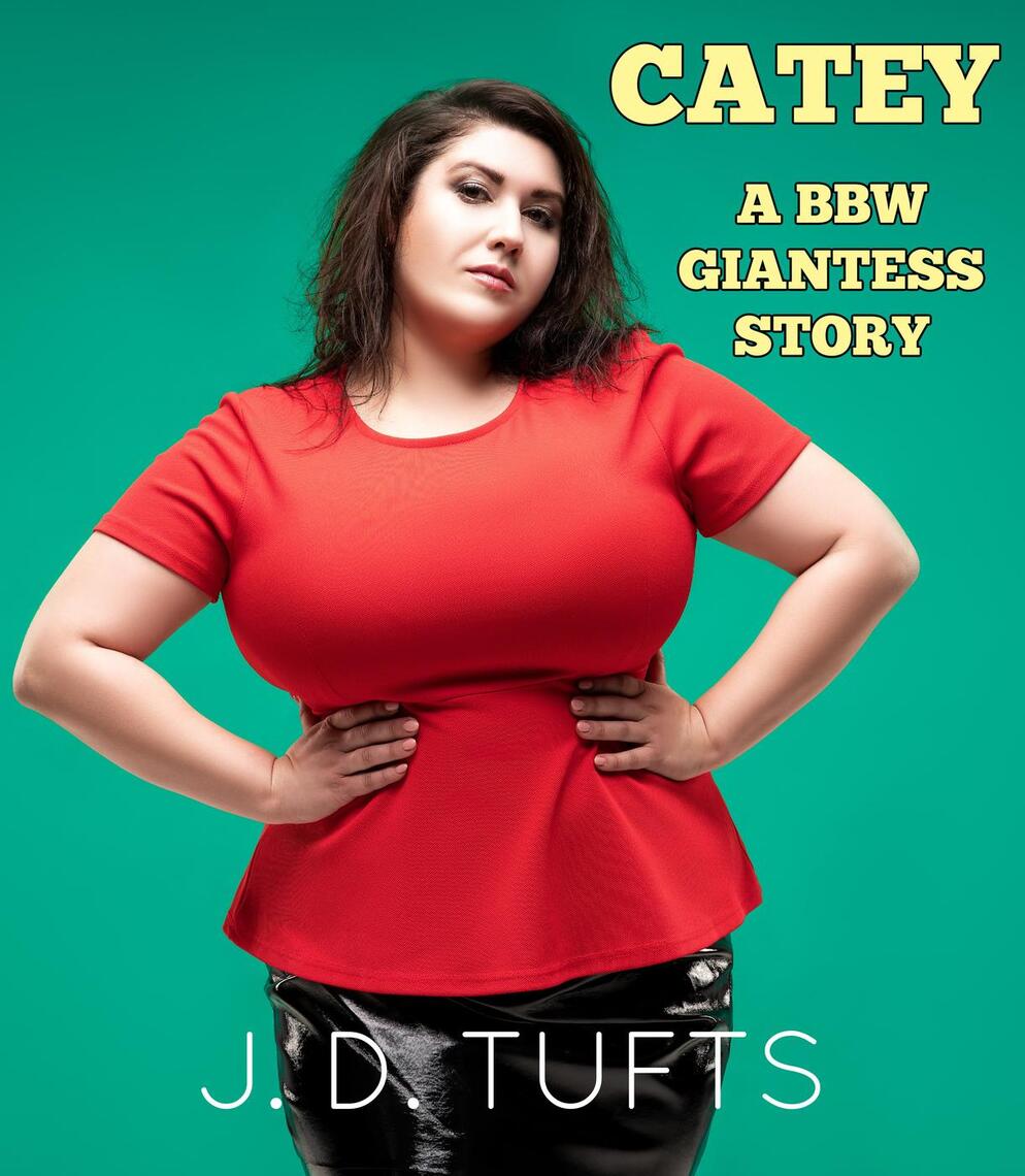 Catey A BBW Giantess Story by J