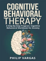 Cognitive Behavioral Therapy: A Step-By-Step Program. Cognitive Behavioral Workbook for Anxiety