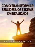 Como Transformar Seus Desejos e Ideais em Realidade (Traduzido)