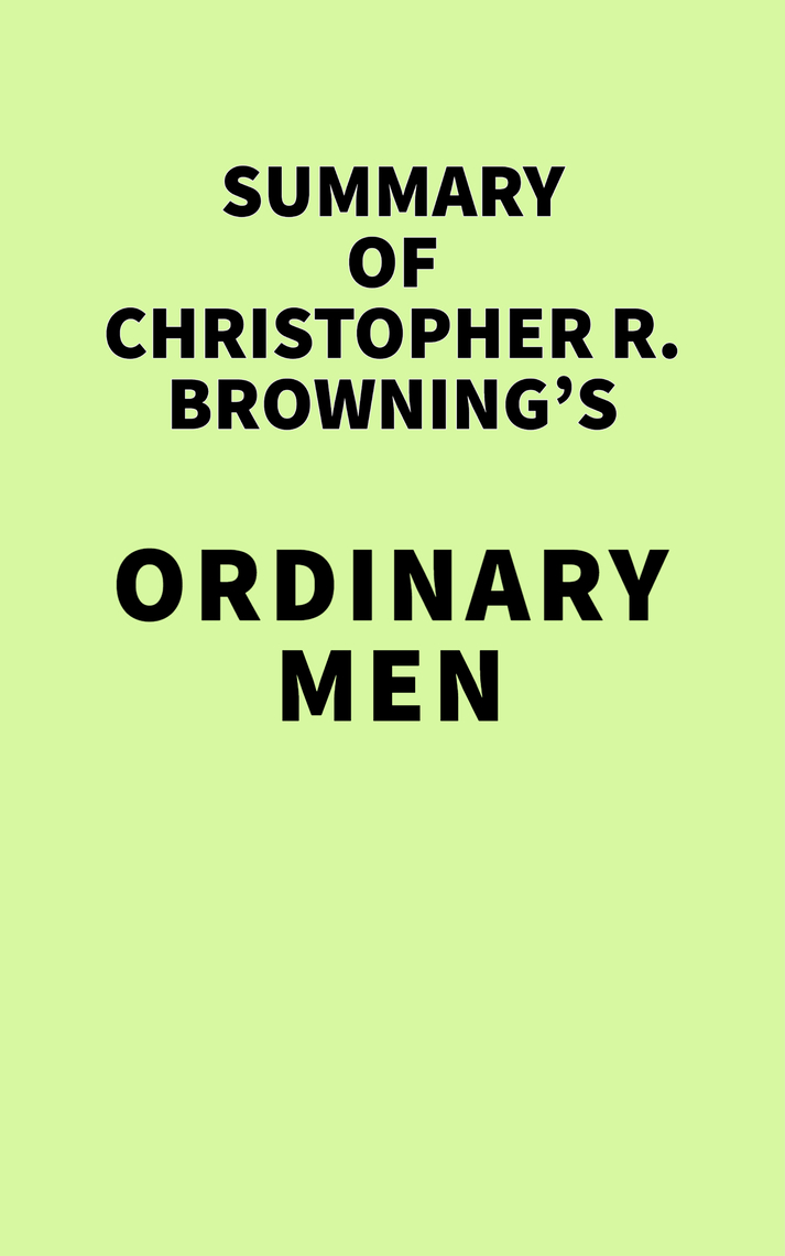Summary of Christopher R. Browning's Ordinary Men by IRB Media (Ebook ...