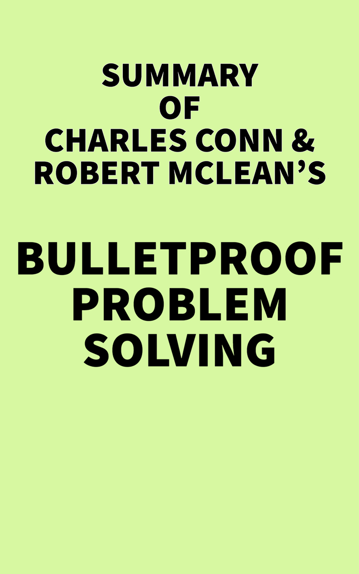 Summary of Charles Conn & Robert McLean's Bulletproof Problem Solving by  IRB Media - Ebook | Scribd