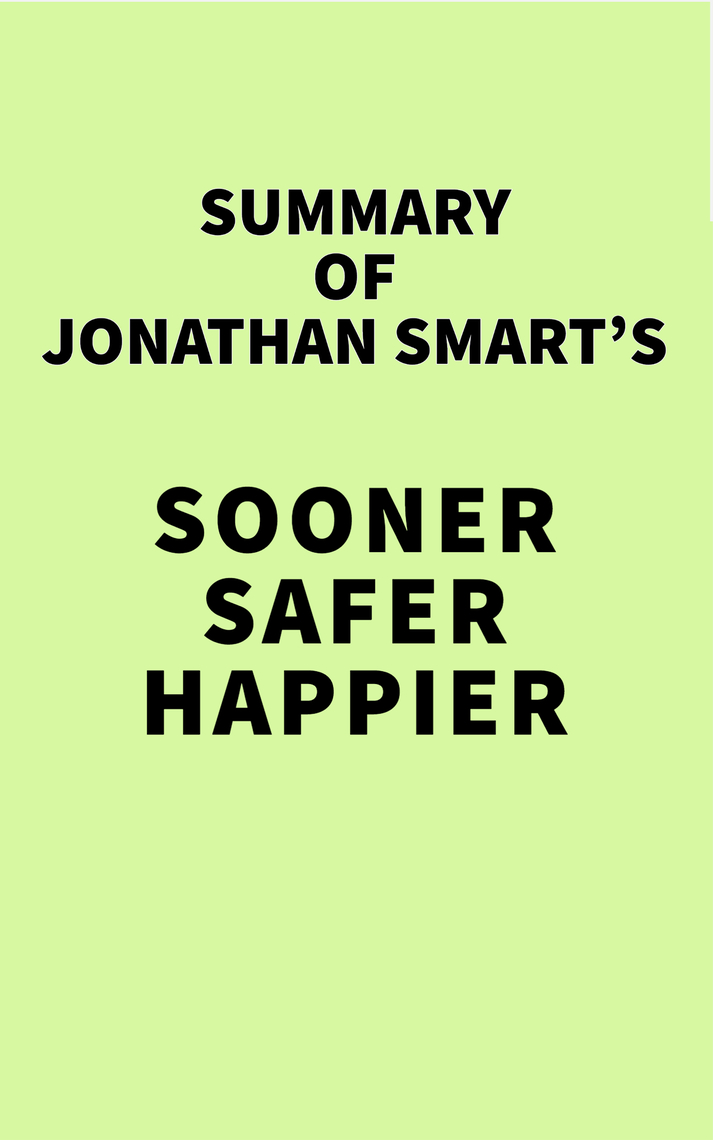 Summary of Jonathan Smart's Sooner Safer Happier by IRB Media - Ebook |  Scribd