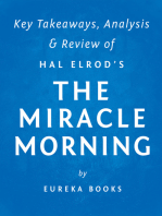 The Miracle Morning: by Hal Elrod | Key Takeaways, Analysis & Review: The Not-So-Obvious Secret Guaranteed to Transform Your Life Before 8am