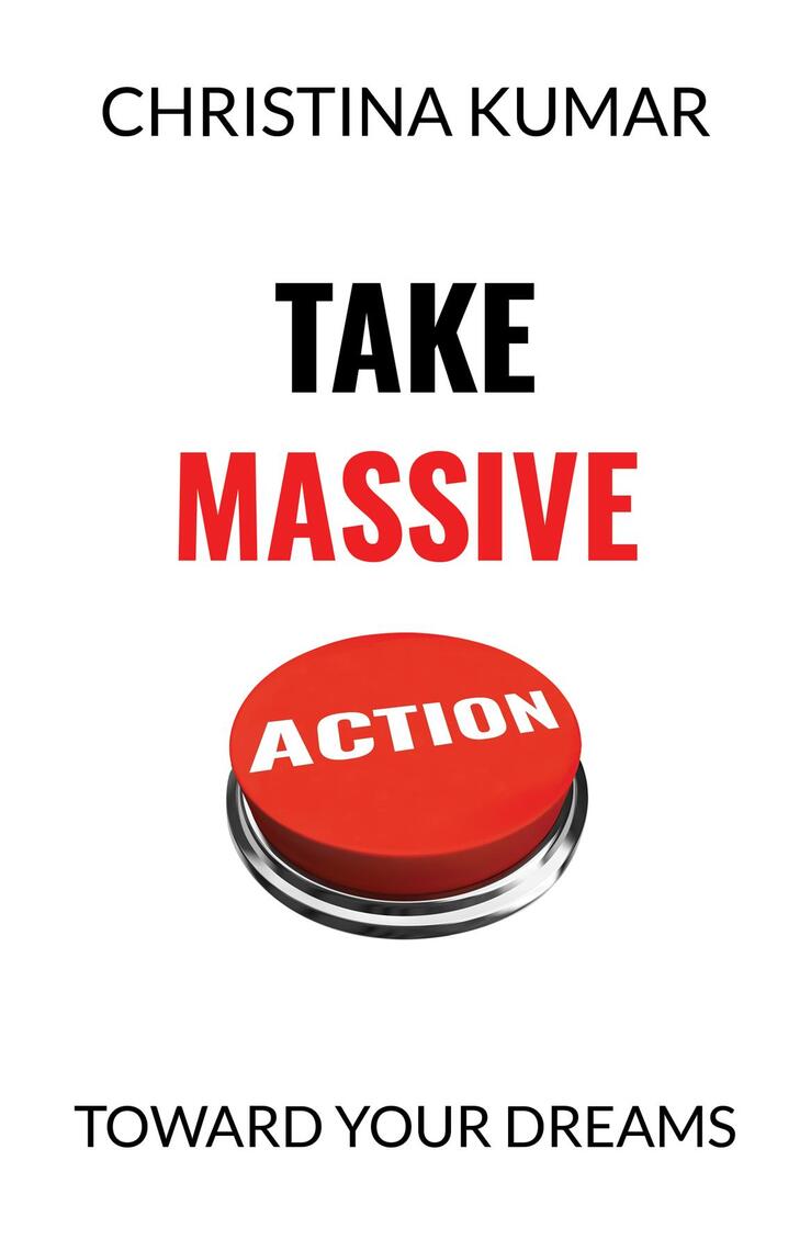 Take Massive Action by Christina Kumar (Ebook) - Read free for 30 days