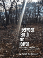 Between Earth and Heaven: A beginner's guide to living a spiritual life
