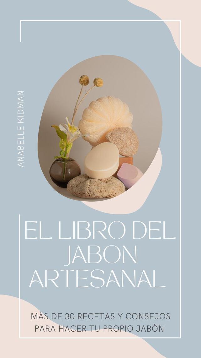 Lee El libro del Jabón Artesanal - Mas de 30 recetas y consejos para hacer  tu propio Jabón de Anabelle Kidman - Libro electrónico | Scribd