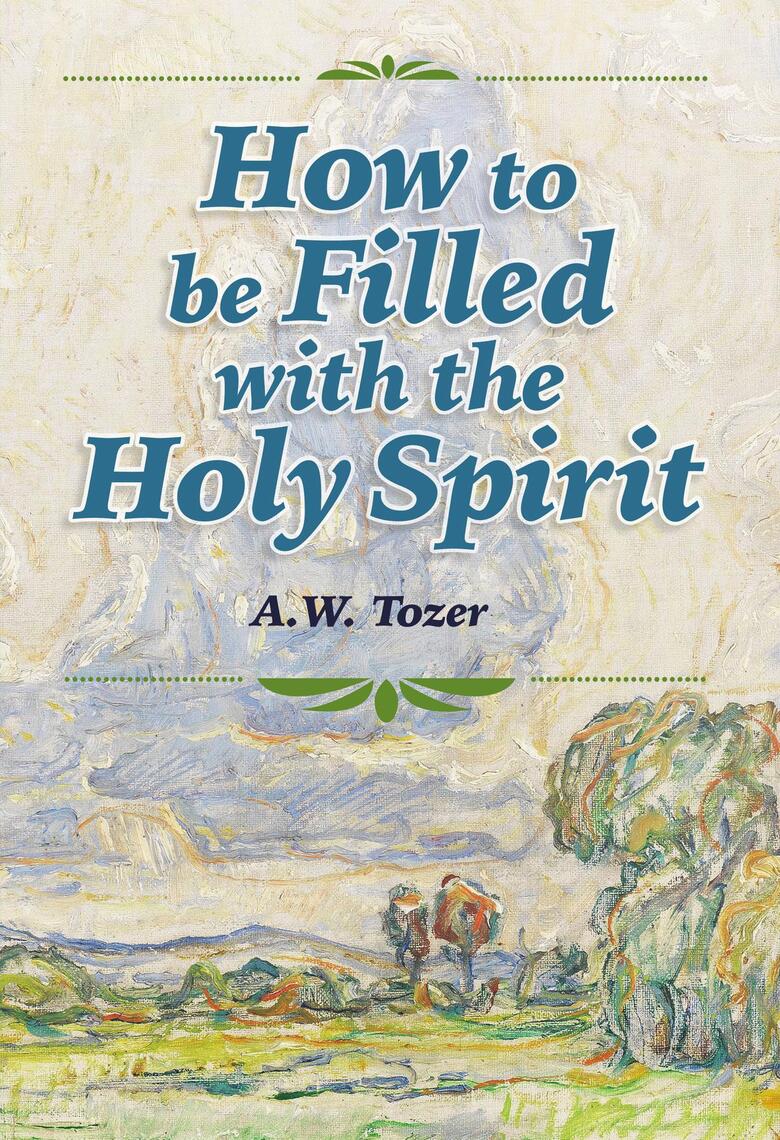 How to be Filled with the Holy Spirit by A.W. Tozer, Rachael Underhill ...