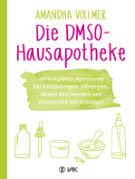Die DMSO-Hausapotheke: Wirkungsvolle Rezepturen bei Entzündungen, Schmerzen, akuten Beschwerden und chronischen Erkrankungen