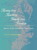 Money over Mastery, Family over Freedom: Slavery in the Antebellum Upper South