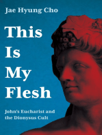 This Is My Flesh: John’s Eucharist and the Dionysus Cult