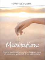 Meditation: How to Start Meditating to Be Happier, More at Peace and Get Rid of Stress and Anxiety