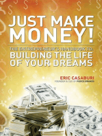 Just Make Money!: The Entrepreneur's Handbook to Building the Life of Your Dreams