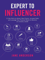 Expert to Influencer: 12 Key Skills to Attract New Clients, Increase Sales and Leverage Your Personal Brand to Become an Industry Leader